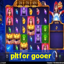 pltfor gooer